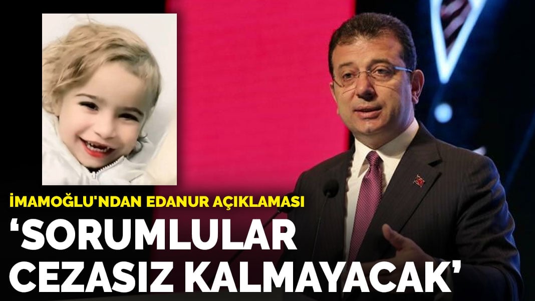 İmamoğlu’ndan Edanur açıklaması: Sorumlular cezasız kalmayacak