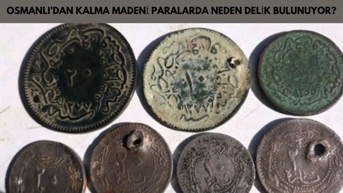 Osmanlı zamanında paraları delme nedenleri bakın neymiş? Sırrını duyunca çok mantıklı bulacaksınız