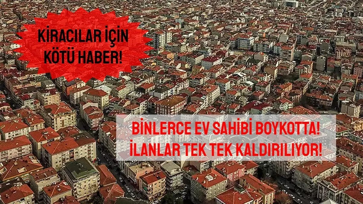 Ev sahipleri boykota gidiyor! Binlerce kiracı için kötü haber yolda: İlanları tek tek kaldırıyorlar