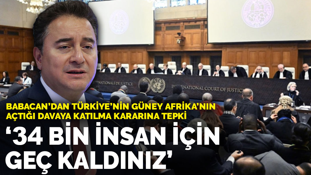 Babacan’dan ‘İsrail davası’ tepkisi: 34 bin insan için geç kaldınız