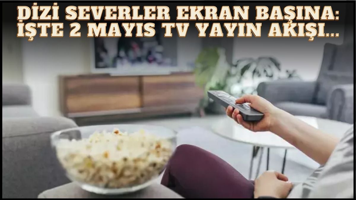 Kara kara ne izleyeceğini düşünenler buraya! Dizi, film, program… Ne ararsanız bu listede: İşte 2 Mayıs TV yayın akışı