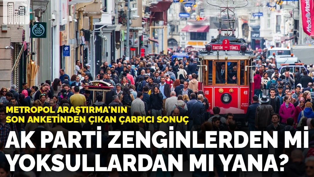 Metropol Araştırma’nın son anketinden çıkan çarpıcı sonuç: AK Parti zenginlerden mi yoksullardan mı yana?