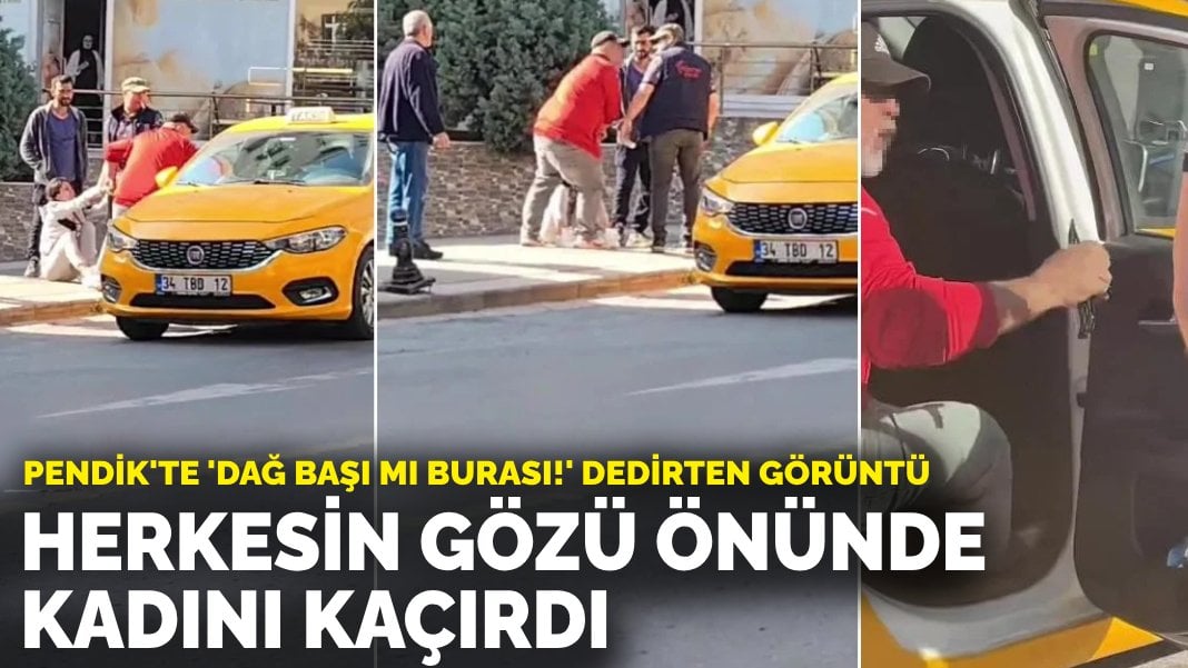 Pendik’te ‘dağ başı mı burası!’ dedirten görüntü! Herkesin gözü önünde kadını kaçırdı