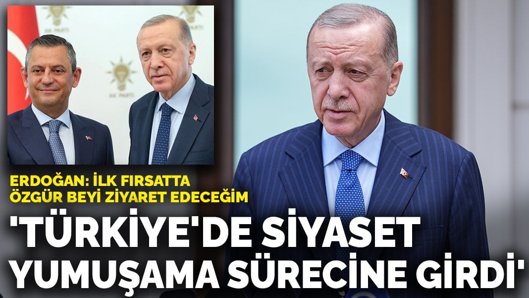 Erdoğan’dan Özel ile görüşmesi hakkında ilk açıklama: Türkiye’de siyaset yumuşama sürecine girdi