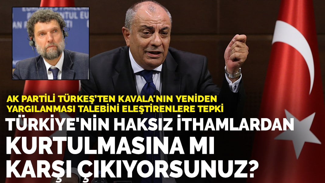 AK Partili Türkeş’ten Kavala çıkışı: Türkiye’nin haksız ithamlardan kurtulmasına mı karşı çıkıyorsunuz?