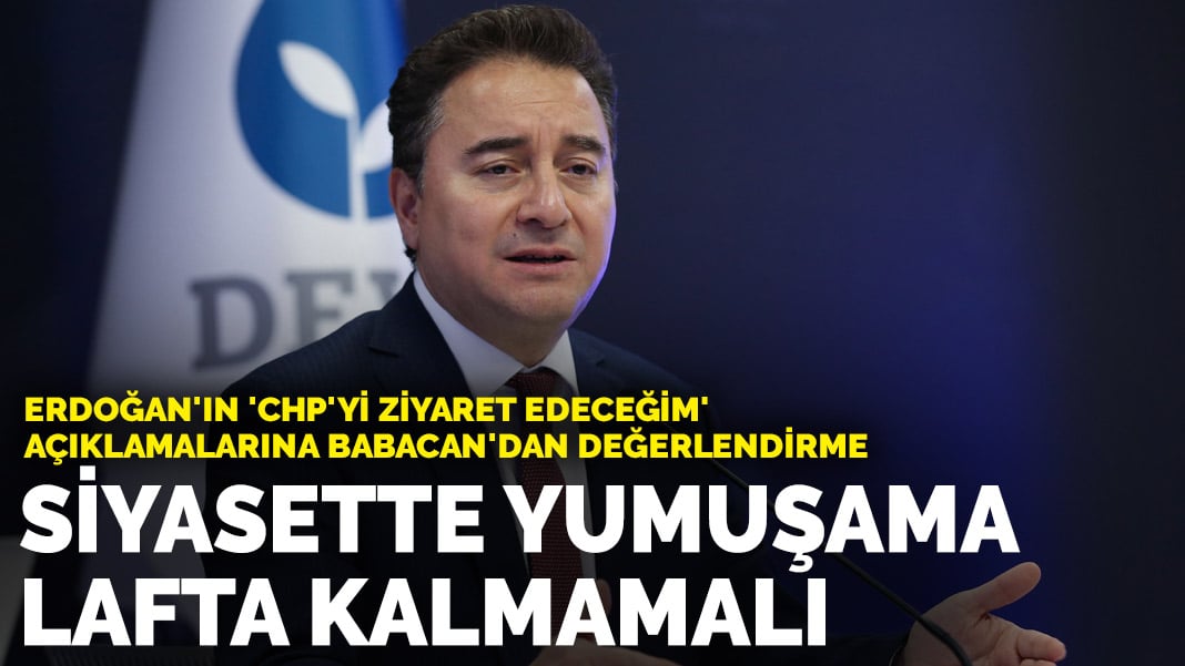 Babacan: Siyasette yumuşama lafta kalmamalı