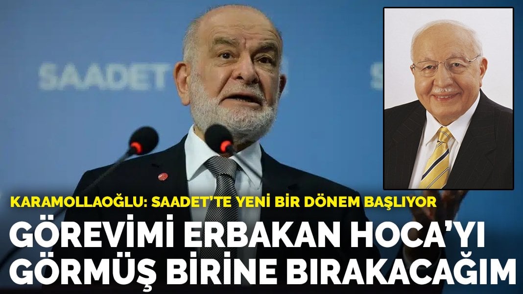 Temel Karamollaoğlu: Saadet Partisi’nde yeni bir dönem başlıyor