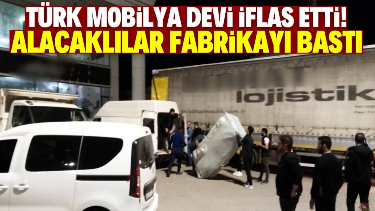 Türk mobilya devi iflas devi iflas bayrağını çekti! Alacaklılar fabrikaya baskına geldi. Binlerce çalışan işinden oldu