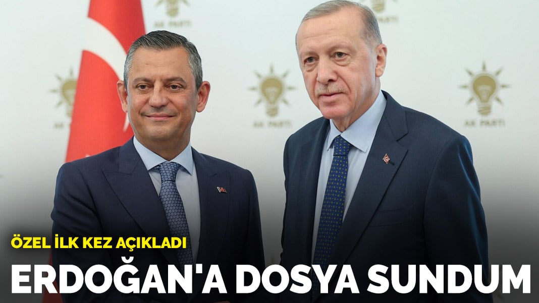 Özel ilk kez açıkladı: Erdoğan’a dosya sundum