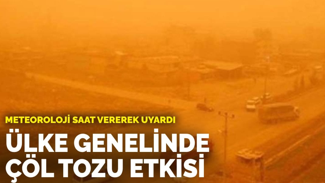 Meteoroloji saat vererek uyardı: Ülke genelinde çöl tozu etkili olacak