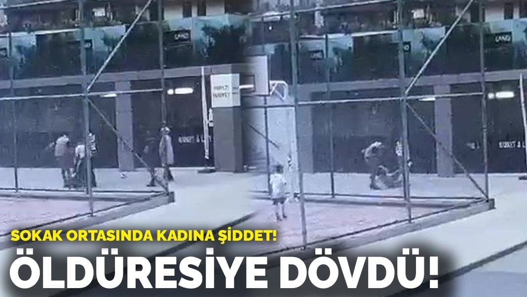 Sokak ortasında kadına şiddet! Öldüresiye dövdü