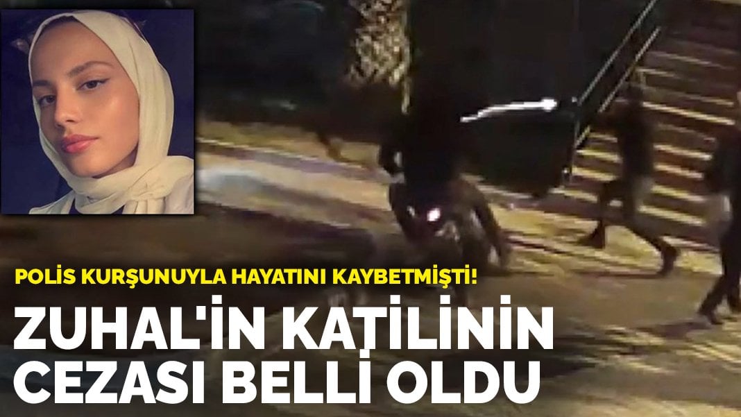 Polis kurşunuyla hayatını kaybetmişti! Zuhal’in katilinin cezası belli oldu