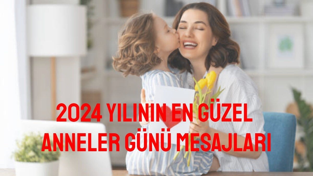 En güzel Anneler Günü sözleri! Bunları okuyup duygulanmamak elde değil, 2024 Anneler Günü mesajları