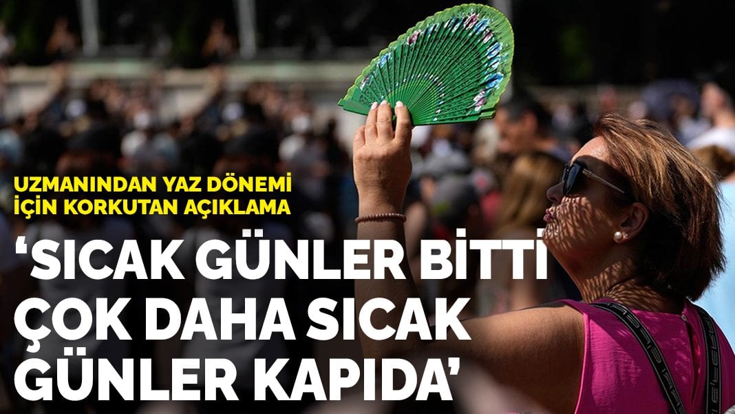 Bu yaz sıcak geçecek mi? Uzmanından korkutan açıklama: Sıcak günler bitti, çok daha sıcak günler kapıda