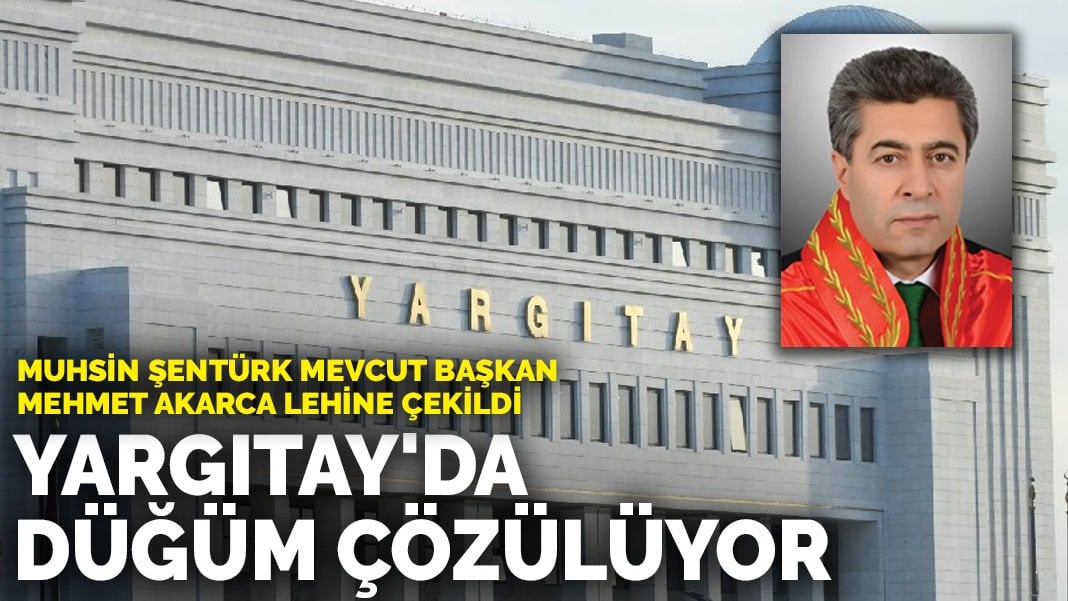 Yargıtay’da seçim düğümü: Muhsin Şentürk mevcut başkan Mehmet Akarca lehine çekildi