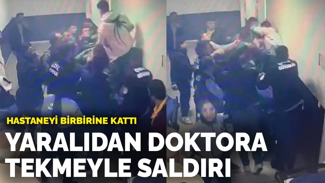 Yaralıdan doktora tekmeyle saldırı: Hastaneyi birbirine kattı