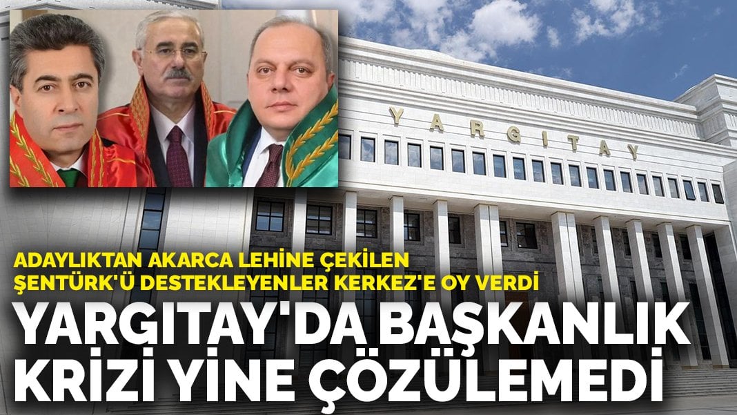 Yargıtay’da başkanlık krizi yine çözülemedi