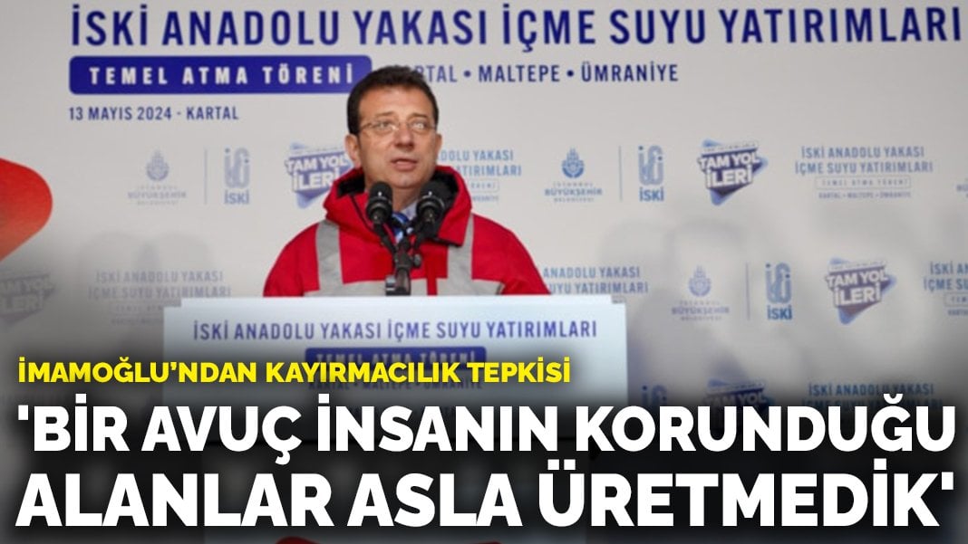 İmamoğlu: Bir avuç insanın korunduğu alanlar asla üretmedik