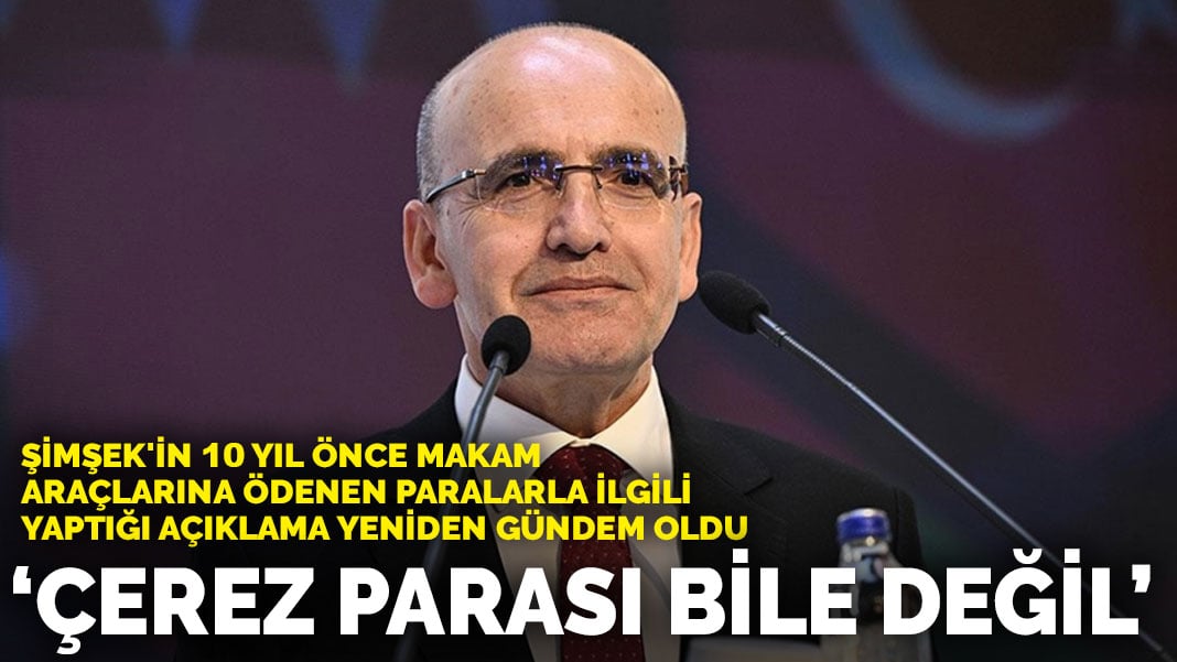 Şimşek’in 10 yıl önce makam araçlarına ödenen paralarla ilgili yaptığı açıklama yeniden gündem oldu: Çerez parası bile değil