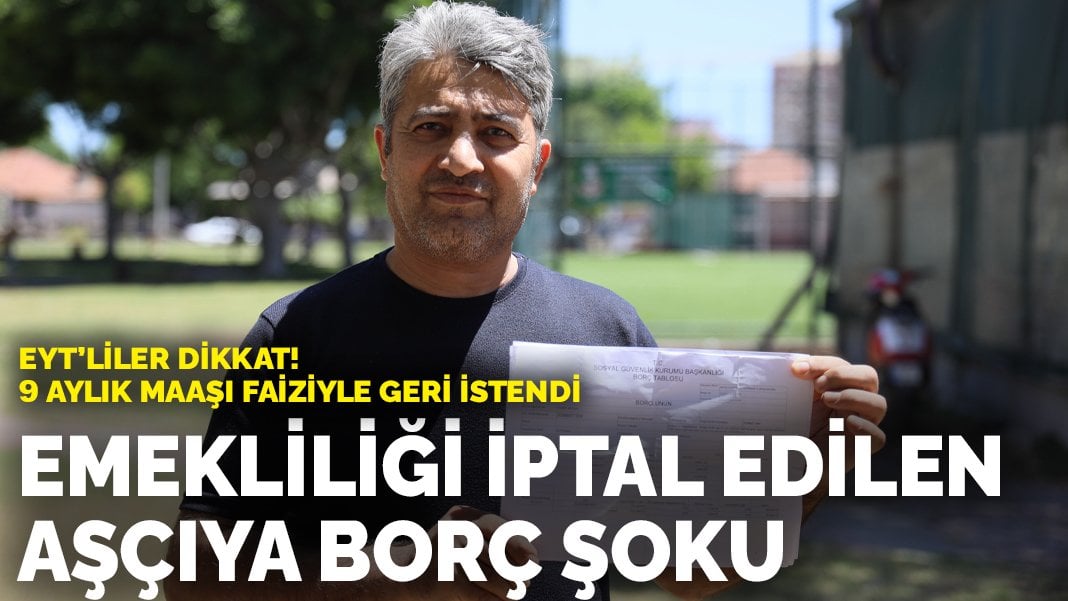 EYT’liler dikkat! Emekliliği iptal edilen aşçıya borç şoku: 9 aylık maaşı geri istendi