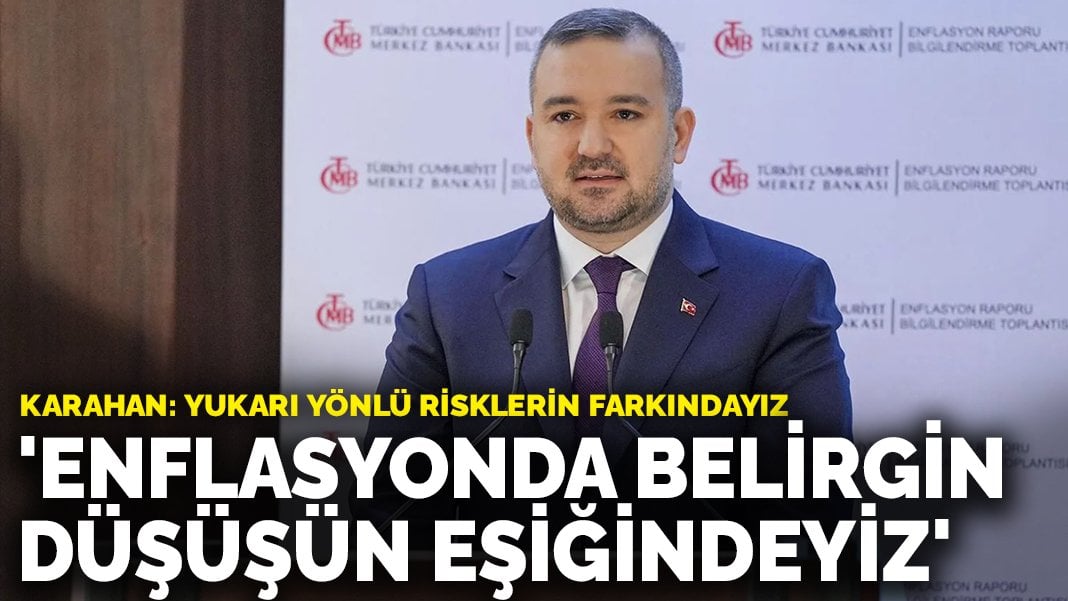 TCMB Başkanı Karahan: Enflasyonda belirgin düşüşün eşiğindeyiz