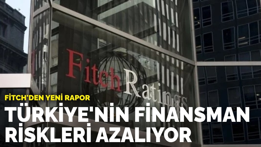 Fitch’den yeni rapor: Türkiye’nin finansman riskleri azalıyor