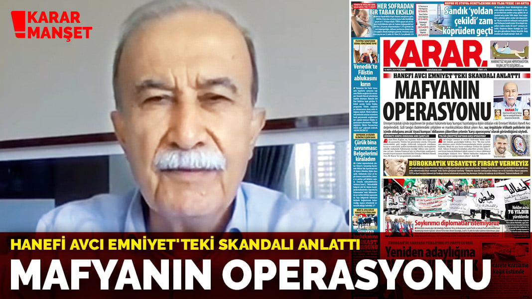 Hanefi Avcı Emniyet’teki skandalı anlattı: Mafyanın operasyonu