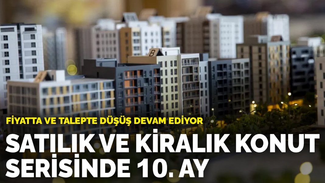 Fiyatlar düştü ama vatandaş yine konut sahibi olamıyor! Satılık ve kiralık konut serisinde 10. ay: Fiyatta ve talepte düşüş devam ediyor