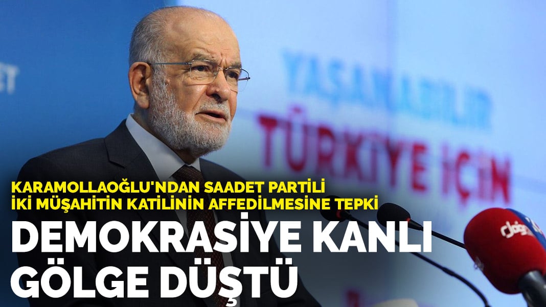 Karamollaoğlu’ndan Saadet Partili iki müşahitin katilinin affedilmesine tepki: Demokrasiye kanlı bir gölge düştü