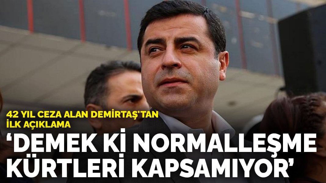 42 yıl ceza alan Demirtaş’tan ilk açıklama: Demek ki normalleşme Kürtleri kapsamıyor