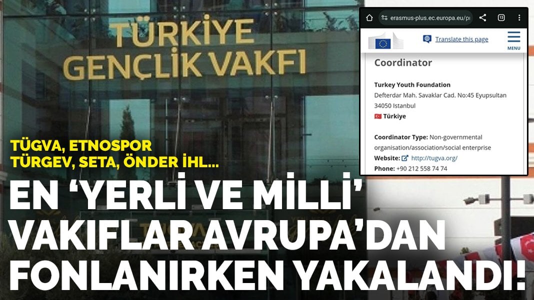 En “yerli ve milli” vakıflar Avrupa’dan fonlanırken yakalandı!