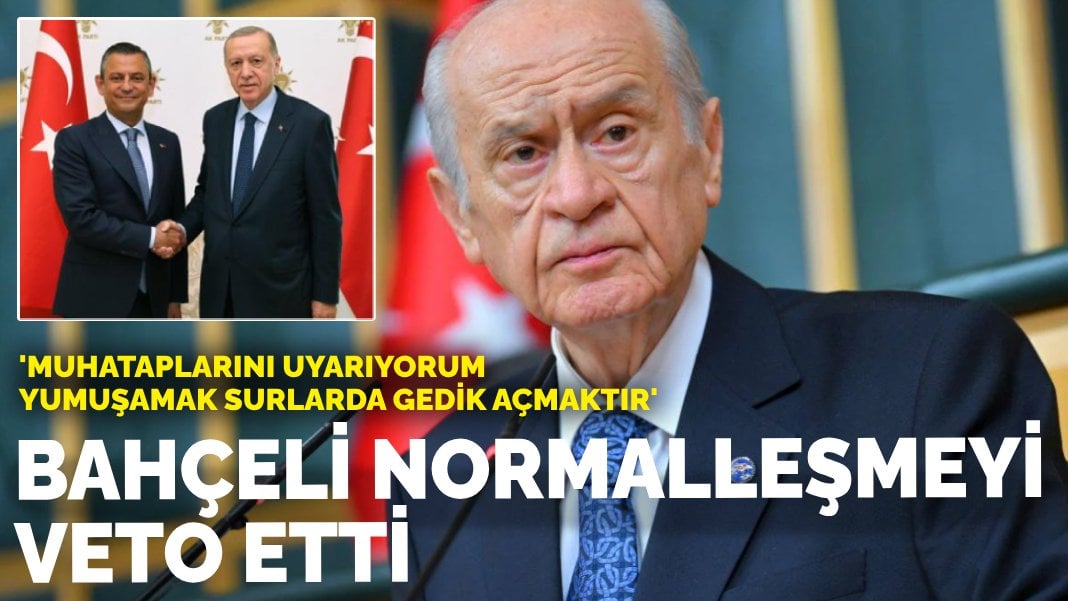 Bahçeli normalleşmeyi veto etti: ‘Muhataplarını uyarıyorum yumuşamak surlarda gedik açmaktır’