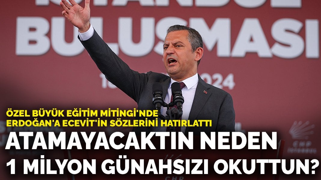 Özel Büyük Eğitim Mitingi’nde Erdoğan’a Ecevit’in sözlerini hatırlattı: Atamayacaktın neden 1 milyon günahsızı okuttun?