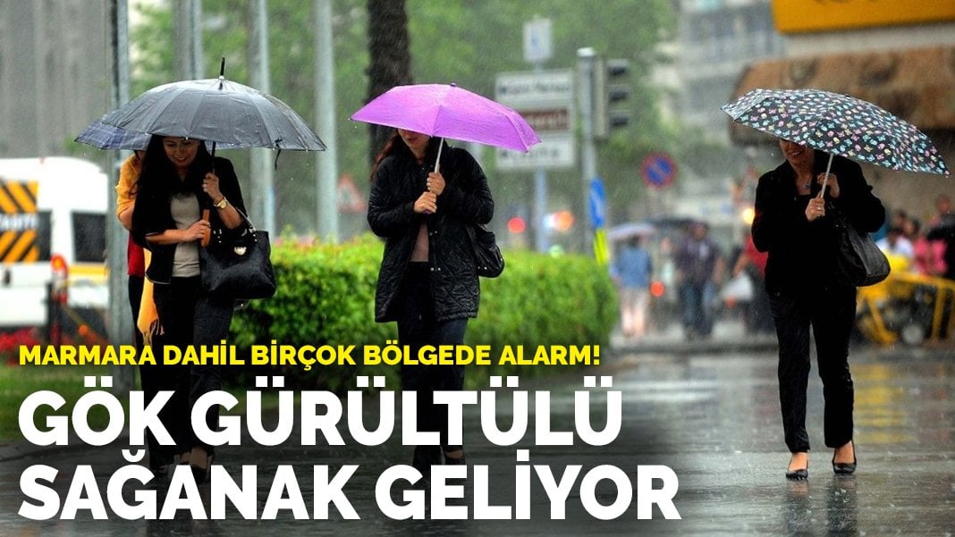 Marmara dahil birçok bölgede alarm! Gök gürültülü sağanak geliyor