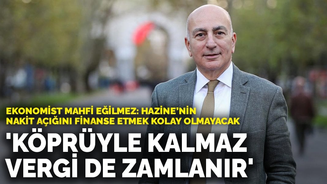 Ekonomist Mahfi Eğilmez: Köprüyle kalmaz vergi de zamlanır