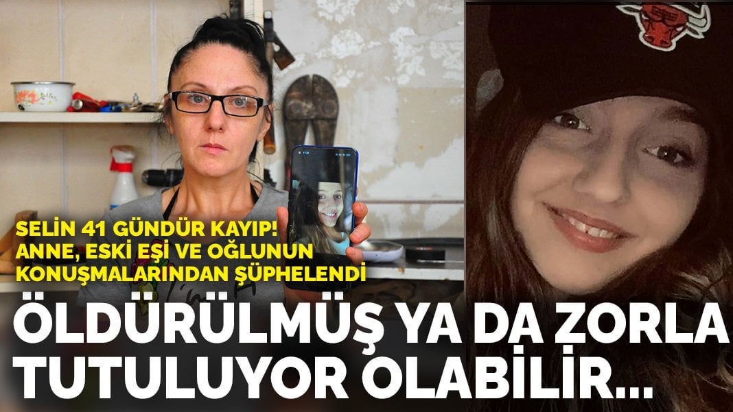 Selin 41 gündür kayıp! Anne, eski eşi ve oğlunun konuşmalarından şüphelendi: Öldürülmüş ya da zorla tutuluyor olabilir