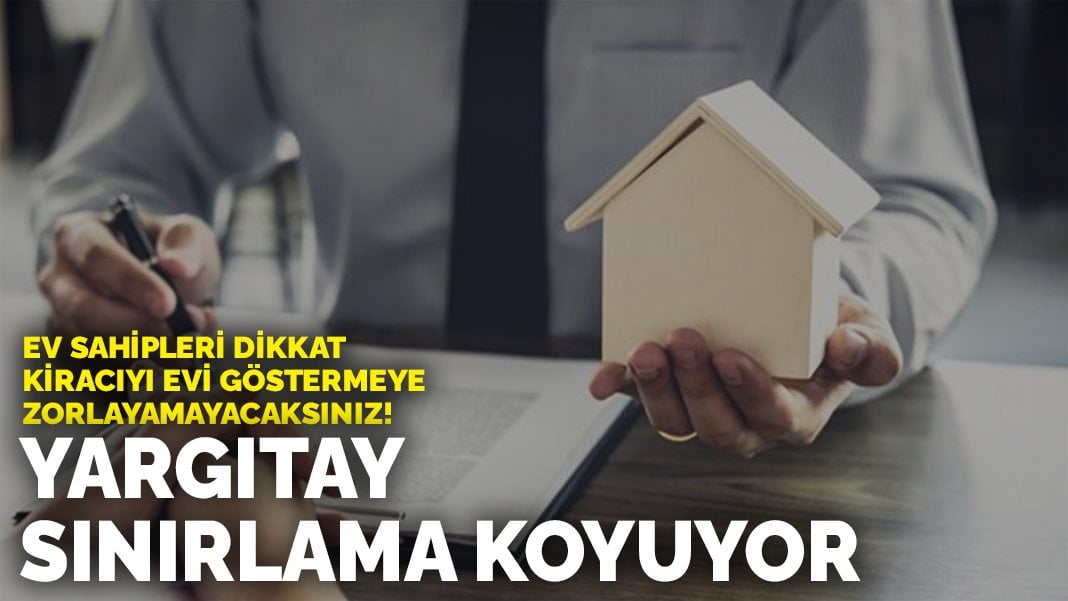 Ev sahipleri dikkat! Kiracıyı evi göstermeye zorlayamayacaksınız! Yargıtay sınırlama koyuyor