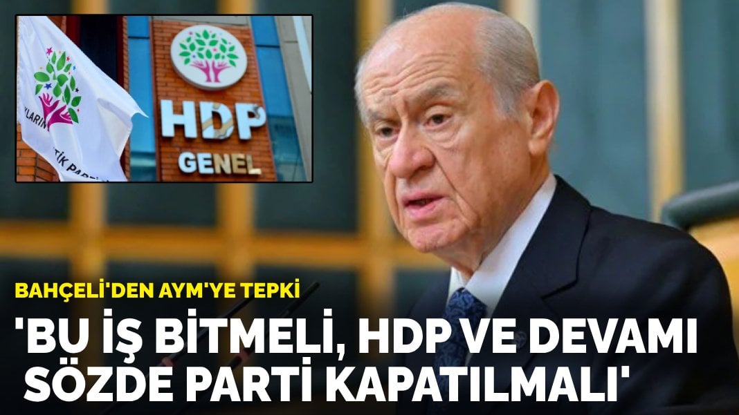 Bahçeli: HDP ve devamı sözde parti kapatılmalı!