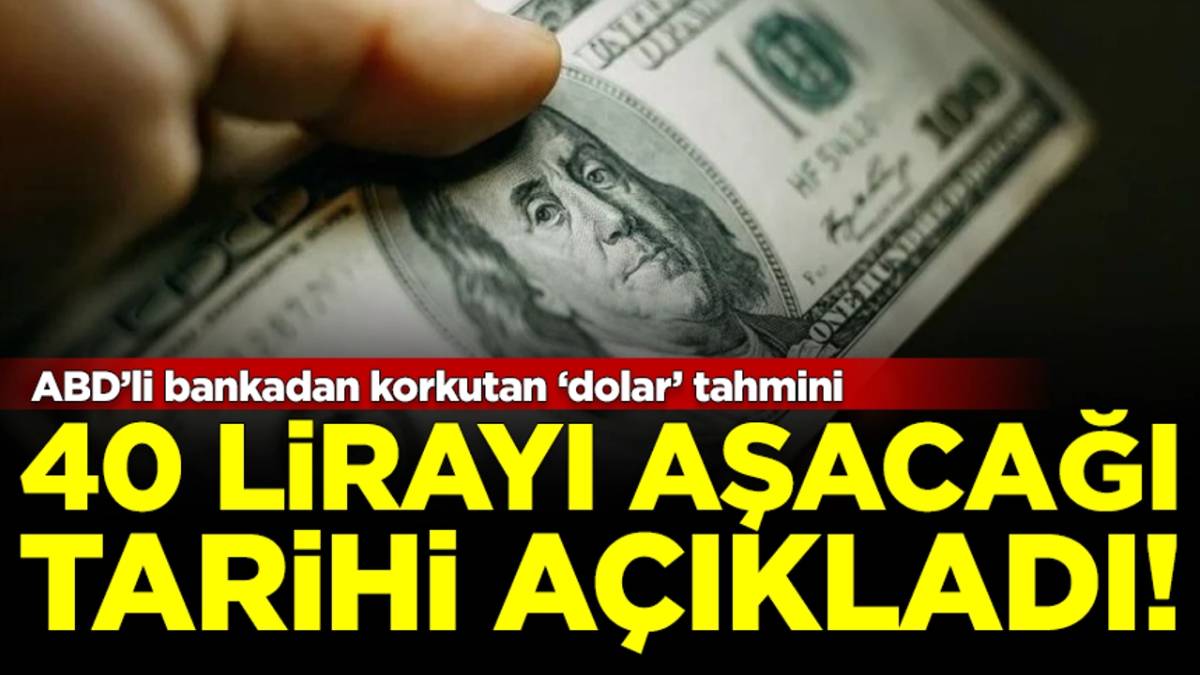 Dolar borcu olanlar dikkat! ABD’li dev bankadan korkutan dolar tahmini: 40 lirayı aşacağı tarihi açıkladı