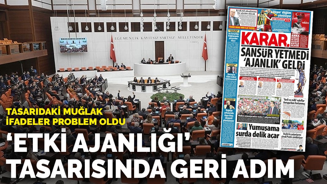 Tasarıdaki muğlak ifadeler problem oldu: ‘Etki ajanlığı’ tasarısında geri adım