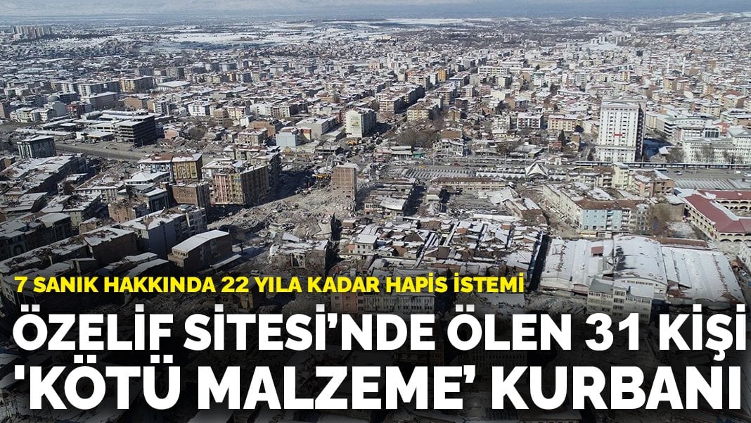 Malatya’da  Özelif Sitesi’nde ölen 31 kişi ‘kötü malzeme” kurbanı