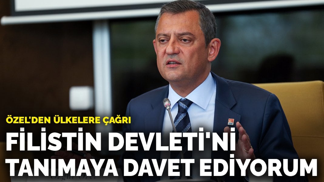 Özel’den ülkelere çağrı: Filistin Devleti’ni tanımaya davet ediyorum