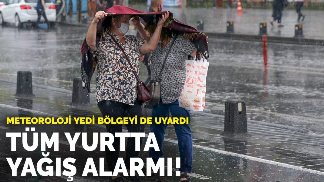 Meteoroloji yedi bölgeyi de uyardı: Tüm yurtta yağış alarmı!