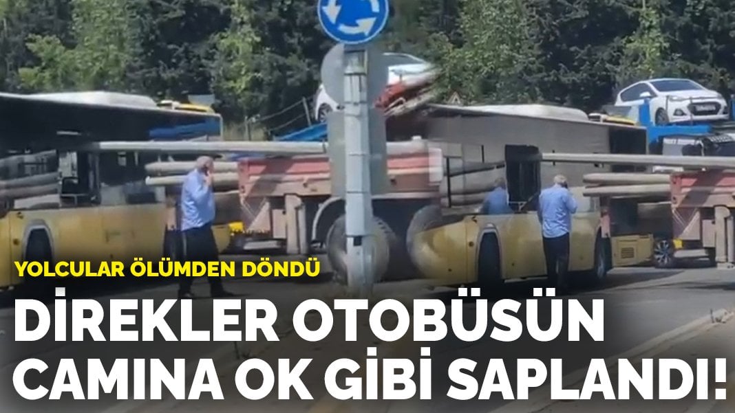 Vincin kasasındaki direkler otobüse ok gibi saplandı! Yolcular ölümden döndü