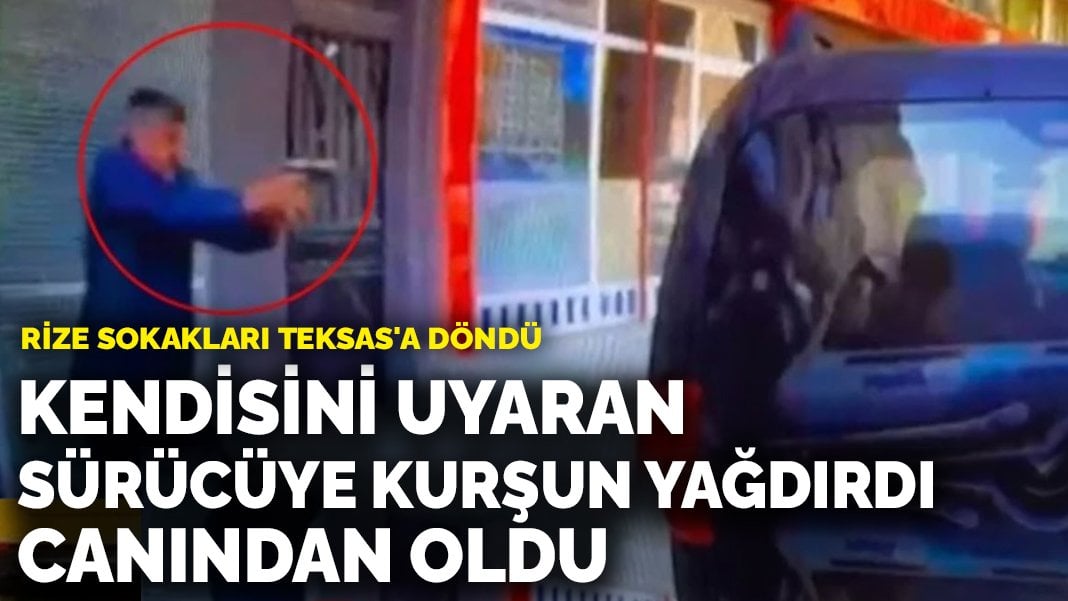 Rize sokakları Teksas’a döndü: Tartıştığı sürücüye kurşun yağdırdı