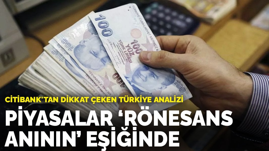 Citibank’tan Türk piyasalarına ‘rönesans’ benzetmesi