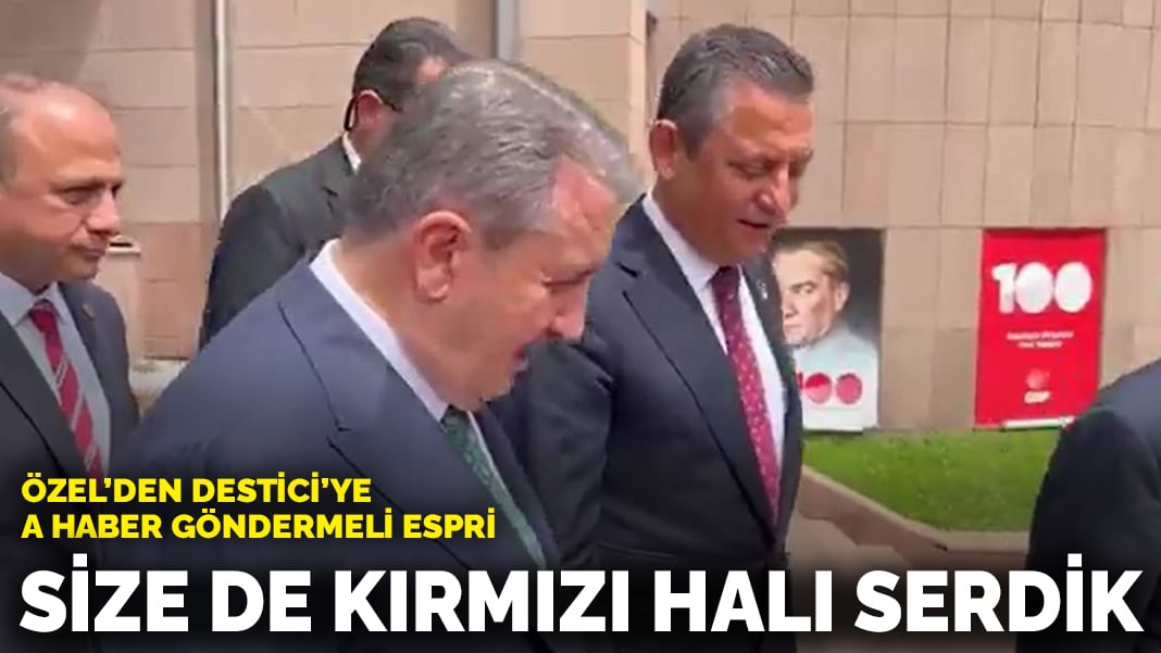 Özel ve Destici arasında dikkat çeken diyalog: Size de kırmızı halı serdik