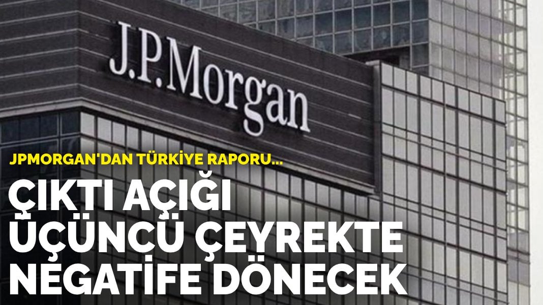 JPMorgan’dan Türkiye raporu: Çıktı açığı üçüncü çeyrekte negatife dönecek