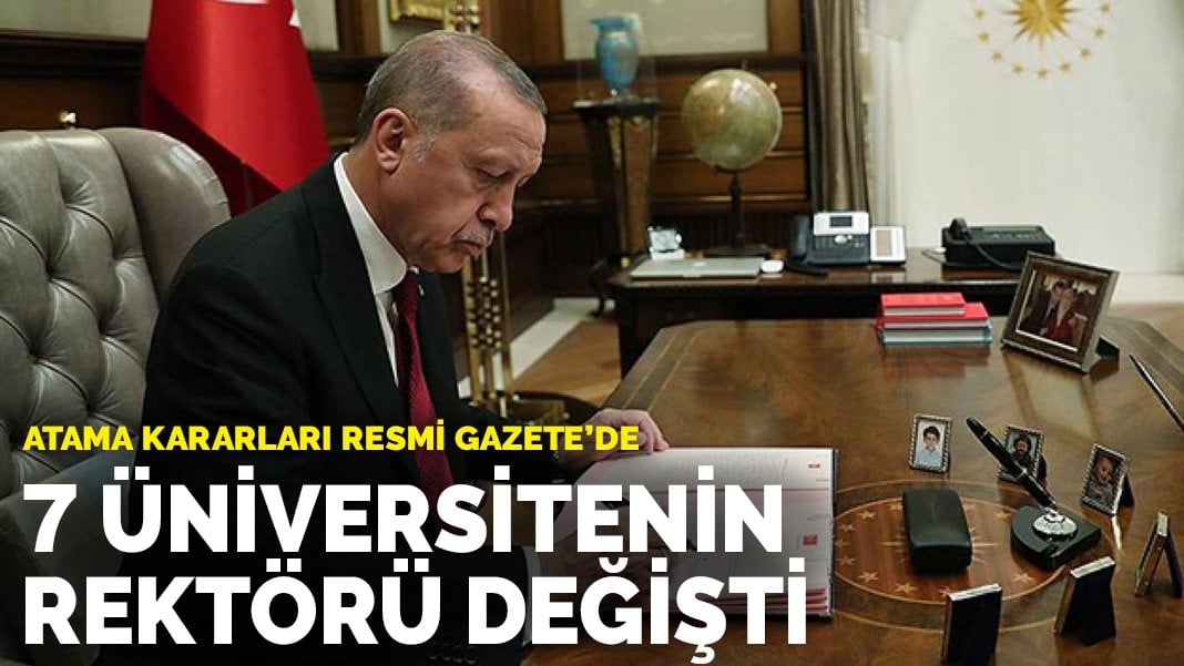 Atama kararları Resmi Gazete’de: 7 üniversitenin rektörü değişti