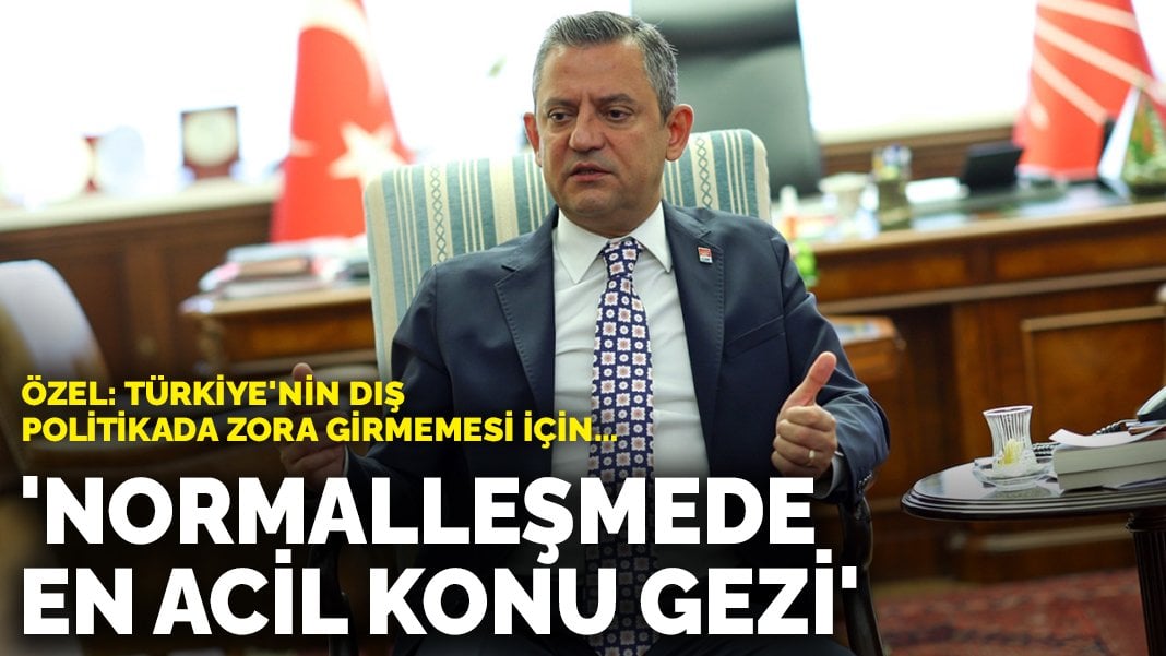 Özgür Özel: Normalleşmede en acil konu Gezi